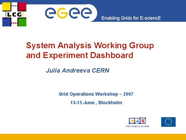 Enabling Grids for E-scienc. E System Analysis Working Group and Experiment Dashboard Julia Andreeva