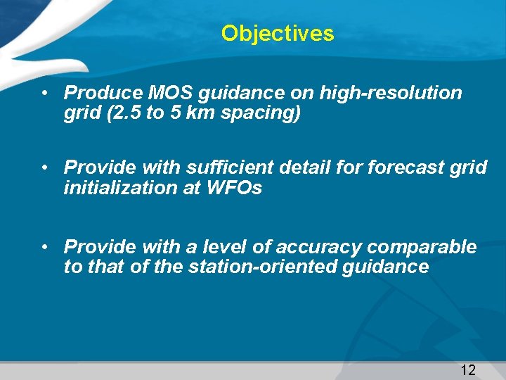 Objectives • Produce MOS guidance on high-resolution grid (2. 5 to 5 km spacing)