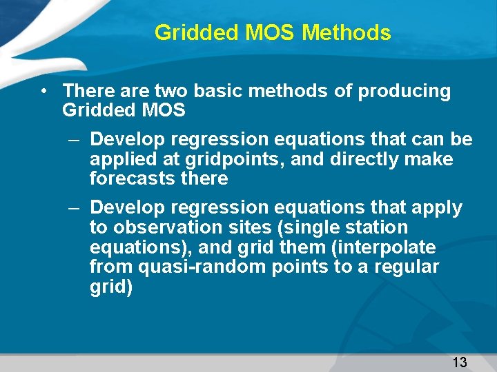 Gridded MOS Methods • There are two basic methods of producing Gridded MOS –