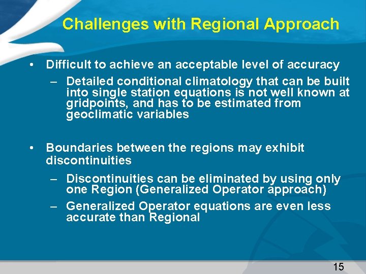 Challenges with Regional Approach • Difficult to achieve an acceptable level of accuracy –