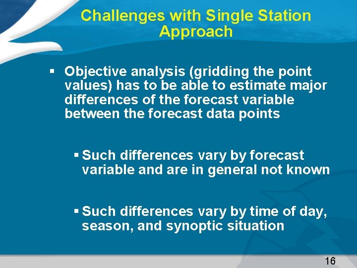 Challenges with Single Station Approach § Objective analysis (gridding the point values) has to