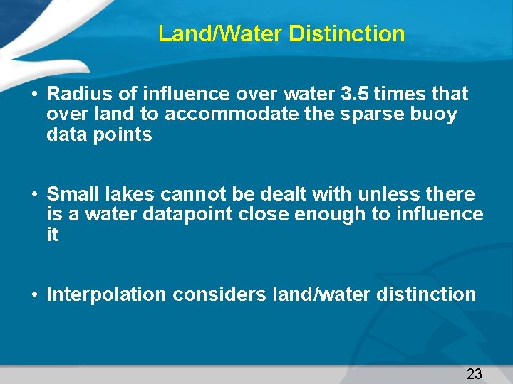 Land/Water Distinction • Radius of influence over water 3. 5 times that over land