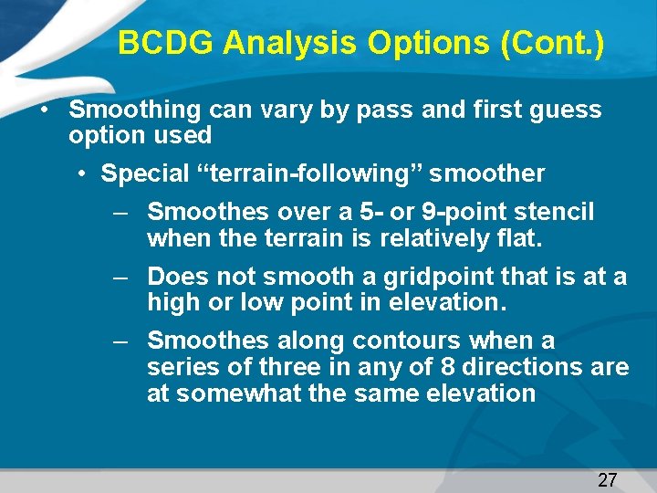 BCDG Analysis Options (Cont. ) • Smoothing can vary by pass and first guess