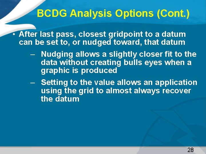 BCDG Analysis Options (Cont. ) • After last pass, closest gridpoint to a datum