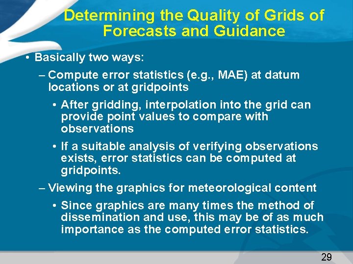 Determining the Quality of Grids of Forecasts and Guidance • Basically two ways: –
