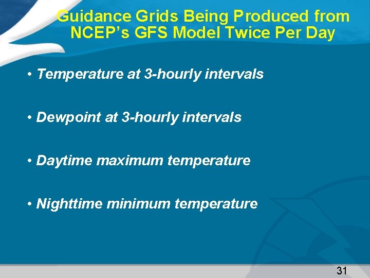 Guidance Grids Being Produced from NCEP’s GFS Model Twice Per Day • Temperature at