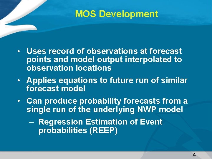 MOS Development • Uses record of observations at forecast points and model output interpolated