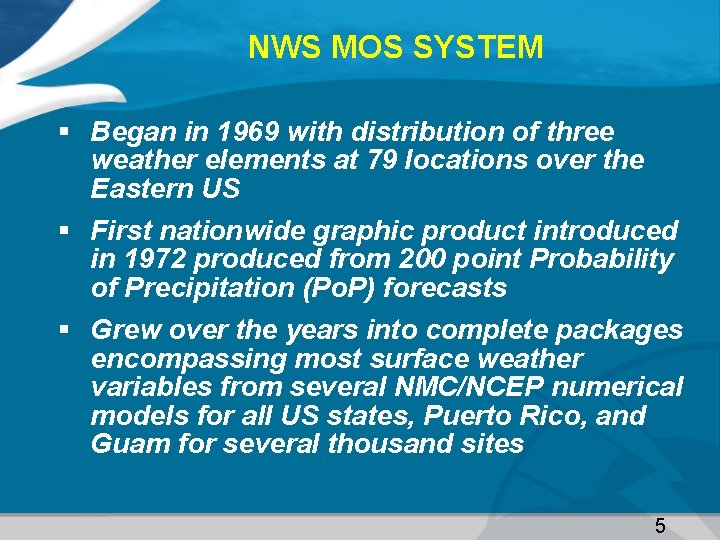 NWS MOS SYSTEM § Began in 1969 with distribution of three weather elements at