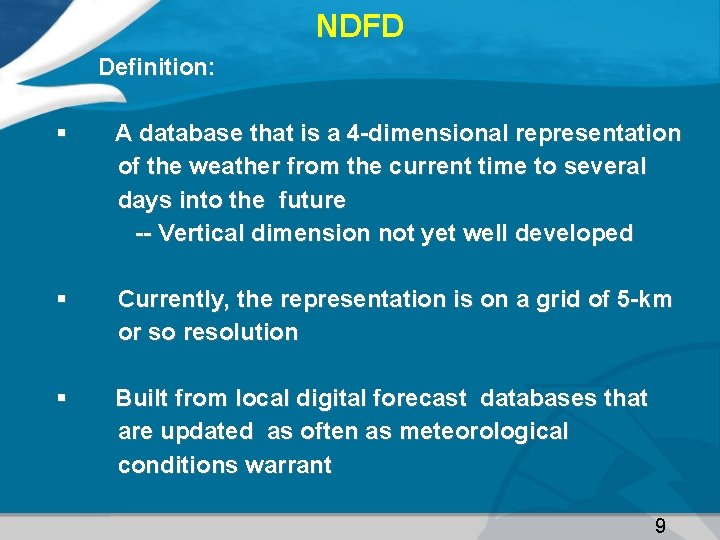 NDFD Definition: § A database that is a 4 -dimensional representation of the weather