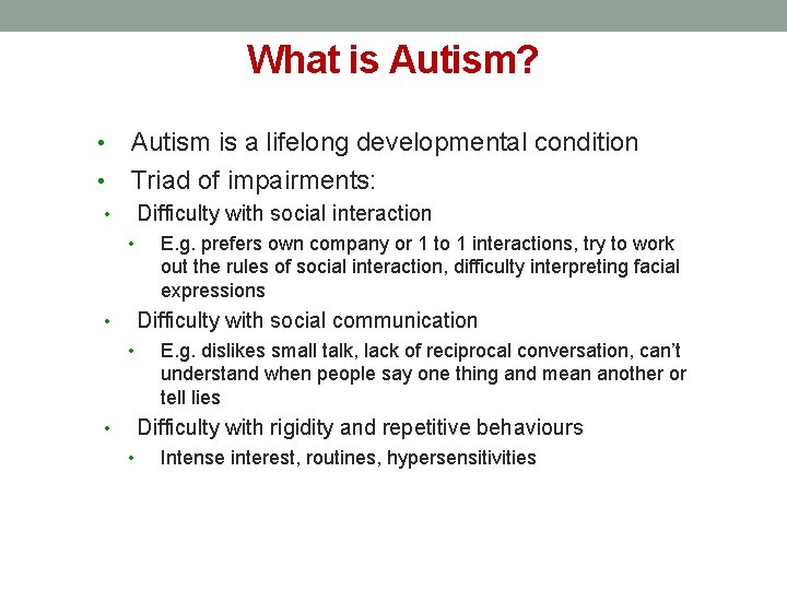 What is Autism? Autism is a lifelong developmental condition • Triad of impairments: •