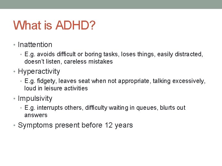 What is ADHD? • Inattention • E. g. avoids difficult or boring tasks, loses