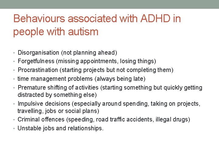 Behaviours associated with ADHD in people with autism • Disorganisation (not planning ahead) •