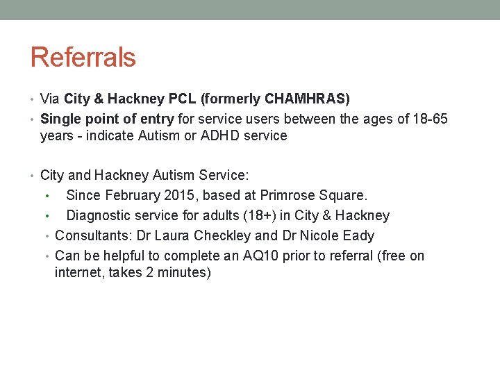 Referrals • Via City & Hackney PCL (formerly CHAMHRAS) • Single point of entry