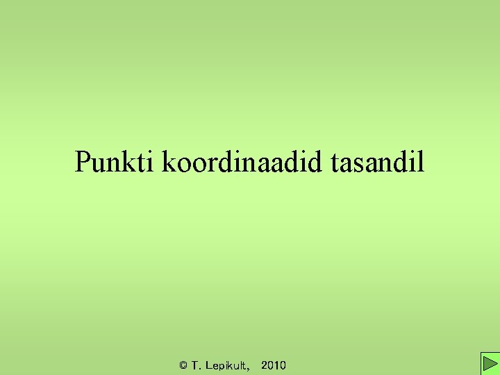 Punkti koordinaadid tasandil © T. Lepikult, 2010 