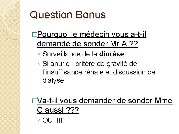 Question Bonus �Pourquoi le médecin vous a-t-il demandé de sonder Mr A ? ?