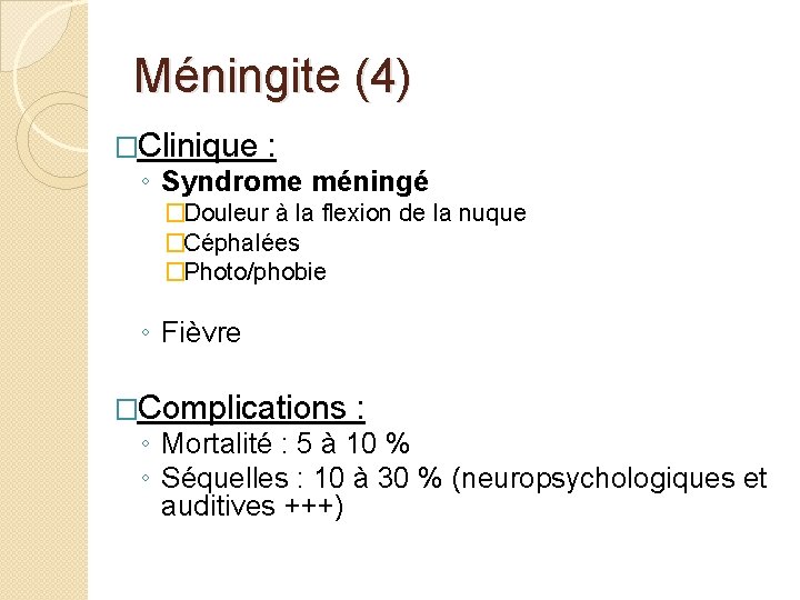 Méningite (4) �Clinique : ◦ Syndrome méningé �Douleur à la flexion de la nuque