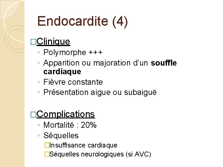 Endocardite (4) �Clinique ◦ Polymorphe +++ ◦ Apparition ou majoration d’un souffle cardiaque ◦