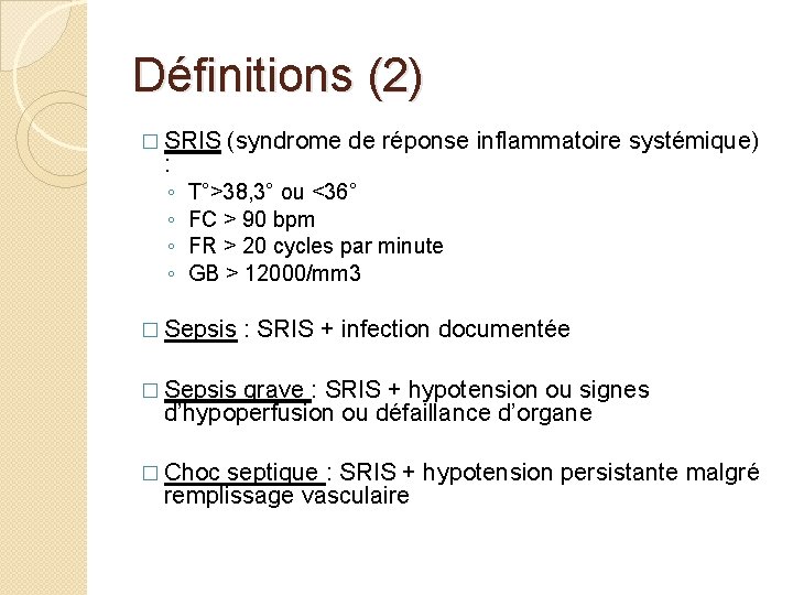 Définitions (2) � SRIS (syndrome de réponse inflammatoire systémique) : ◦ ◦ T°>38, 3°