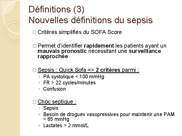 Définitions (3) Nouvelles définitions du sepsis � Critères simplifiés du SOFA Score � Permet