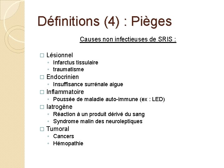 Définitions (4) : Pièges Causes non infectieuses de SRIS : � Lésionnel ◦ Infarctus