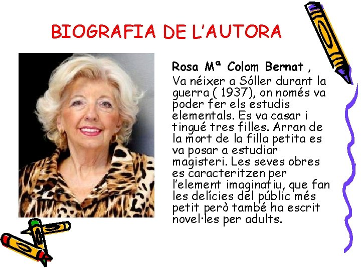 BIOGRAFIA DE L’AUTORA Rosa Mª Colom Bernat , Va néixer a Sóller durant la