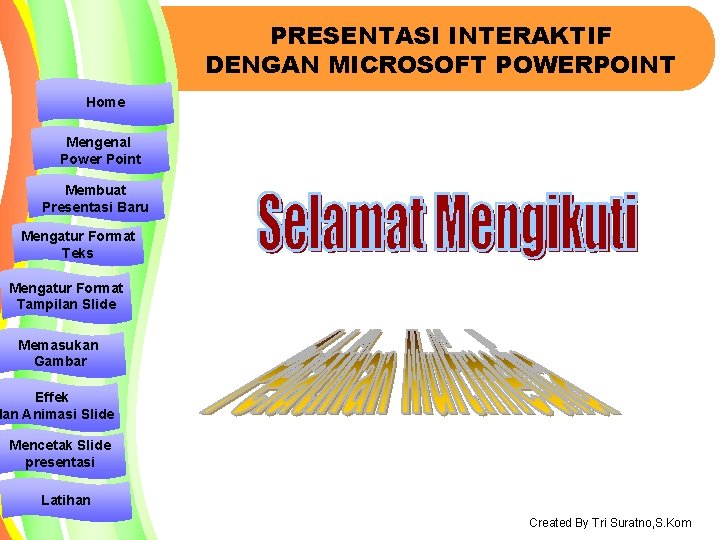 PRESENTASI INTERAKTIF DENGAN MICROSOFT POWERPOINT Home Mengenal Power Point Membuat Presentasi Baru Mengatur Format