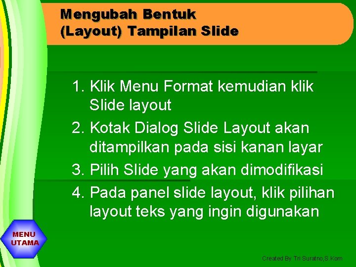 Mengubah Bentuk (Layout) Tampilan Slide 1. Klik Menu Format kemudian klik Slide layout 2.