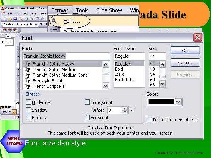 Memformat Teks Pada Slide I. Memformat Font, Size, dan Style 1. Klik Icon Font