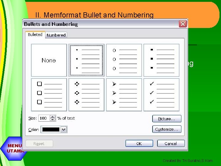 II. Memformat Bullet and Numbering 1. Klik Menu Format Bulet and Numbering 2. Kemudian