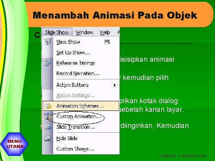 Menambah Animasi Pada Objek Custom Animation 1. pilih slide yang akan disisipkan animasi 2.