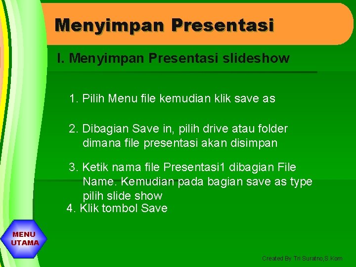 Menyimpan Presentasi I. Menyimpan Presentasi slideshow 1. Pilih Menu file kemudian klik save as