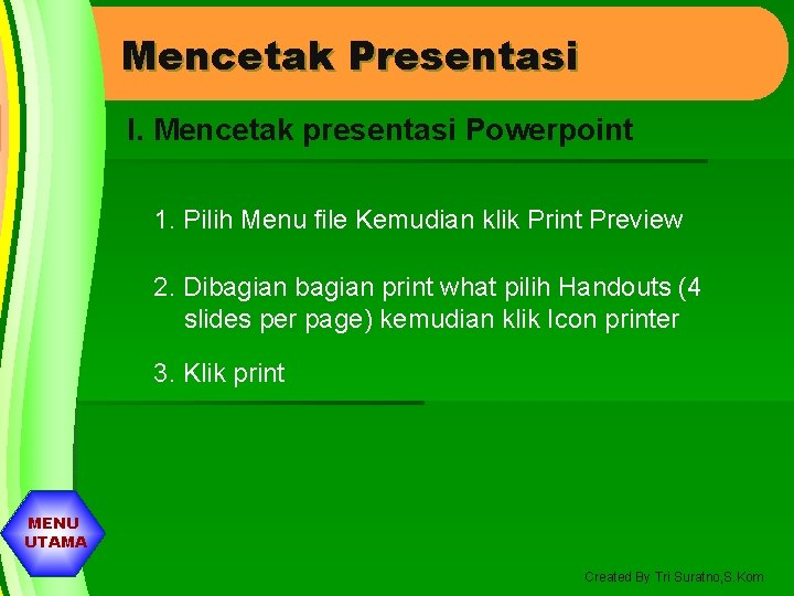 Mencetak Presentasi I. Mencetak presentasi Powerpoint 1. Pilih Menu file Kemudian klik Print Preview