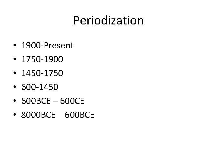 Periodization • • • 1900 -Present 1750 -1900 1450 -1750 600 -1450 600 BCE