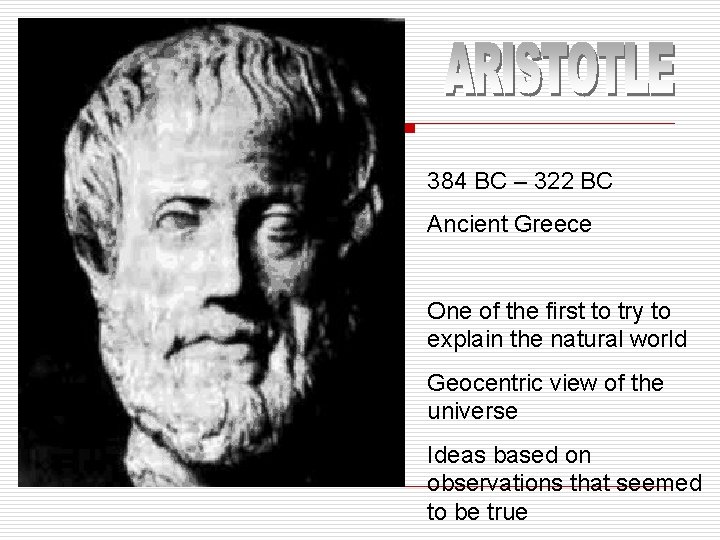 384 BC – 322 BC Ancient Greece One of the first to try to