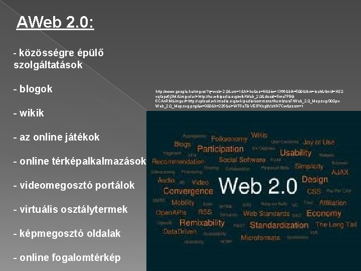 AWeb 2. 0: - közösségre épülő szolgáltatások - blogok - wikik - az online