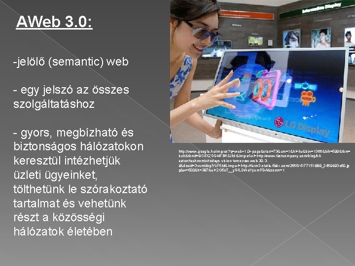 AWeb 3. 0: -jelölő (semantic) web - egy jelszó az összes szolgáltatáshoz - gyors,