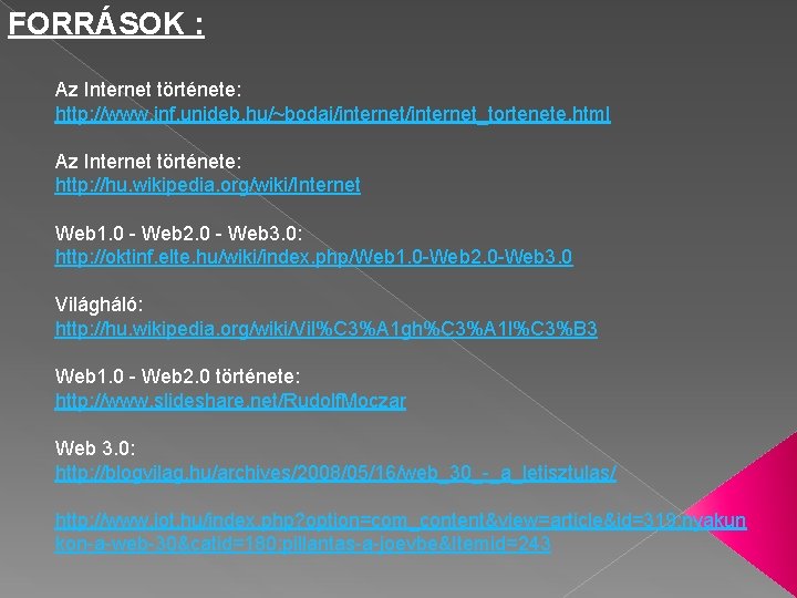 FORRÁSOK : Az Internet története: http: //www. inf. unideb. hu/~bodai/internet_tortenete. html Az Internet története: