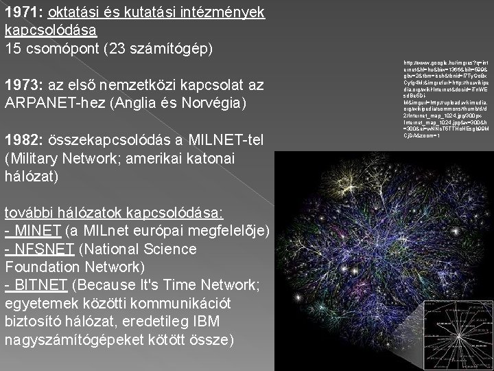 1971: oktatási és kutatási intézmények kapcsolódása 15 csomópont (23 számítógép) 1973: az első nemzetközi