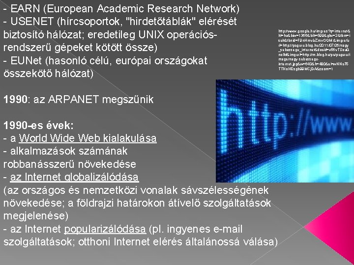 - EARN (European Academic Research Network) - USENET (hírcsoportok, "hirdetőtáblák" elérését biztosító hálózat; eredetileg