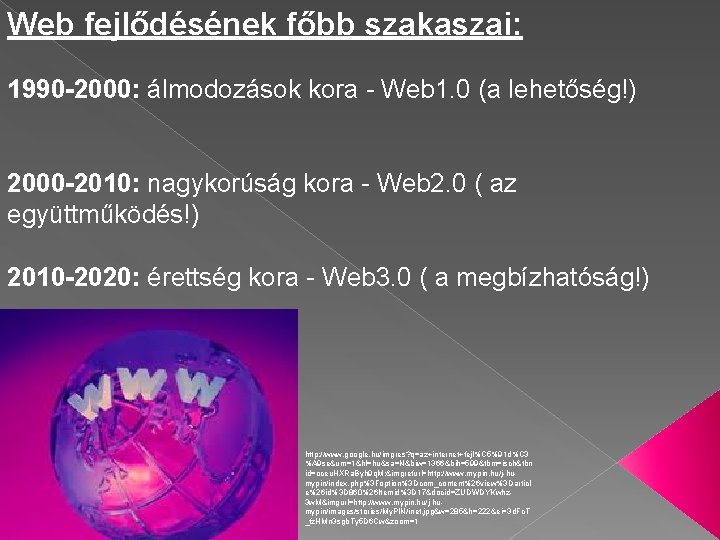 Web fejlődésének főbb szakaszai: 1990 -2000: álmodozások kora - Web 1. 0 (a lehetőség!)