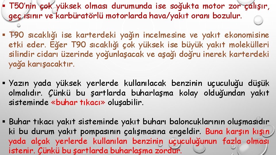 § T 50’nin çok yüksek olması durumunda ise soğukta motor zor çalışır, geç ısınır