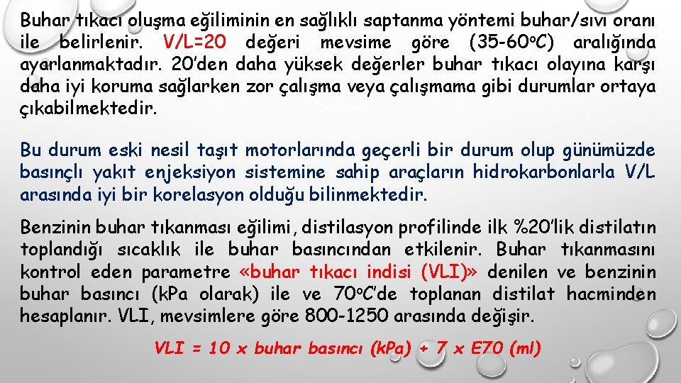 Buhar tıkacı oluşma eğiliminin en sağlıklı saptanma yöntemi buhar/sıvı oranı ile belirlenir. V/L=20 değeri