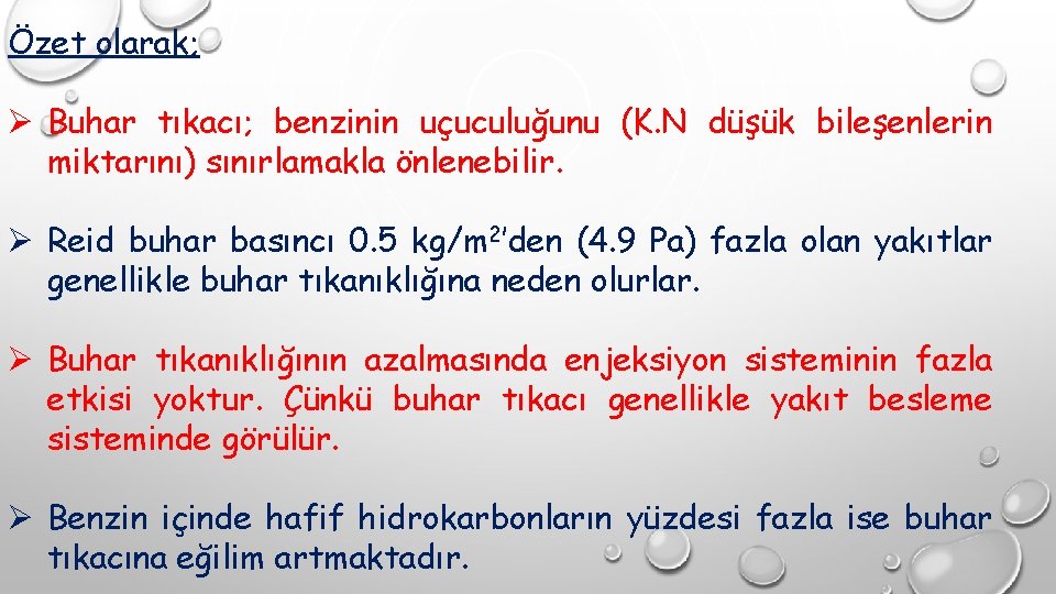 Özet olarak; Ø Buhar tıkacı; benzinin uçuculuğunu (K. N düşük bileşenlerin miktarını) sınırlamakla önlenebilir.