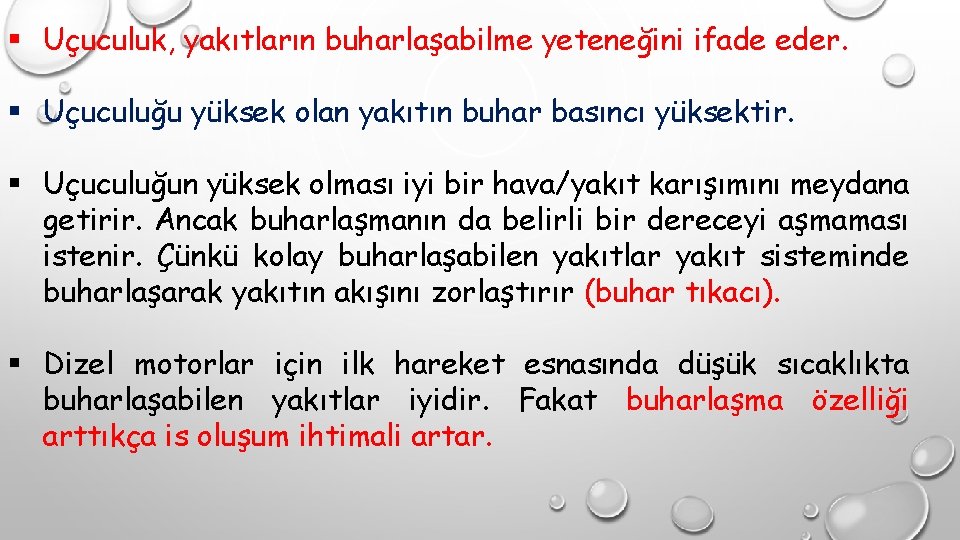 § Uçuculuk, yakıtların buharlaşabilme yeteneğini ifade eder. § Uçuculuğu yüksek olan yakıtın buhar basıncı