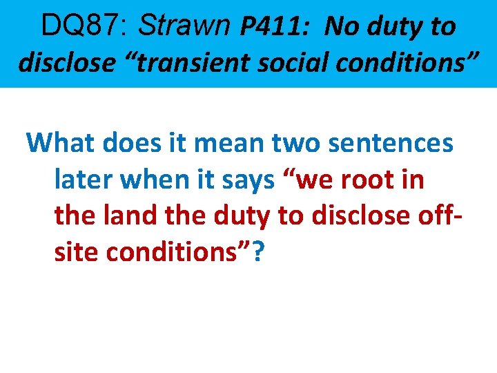 DQ 87: Strawn P 411: No duty to disclose “transient social conditions” What does