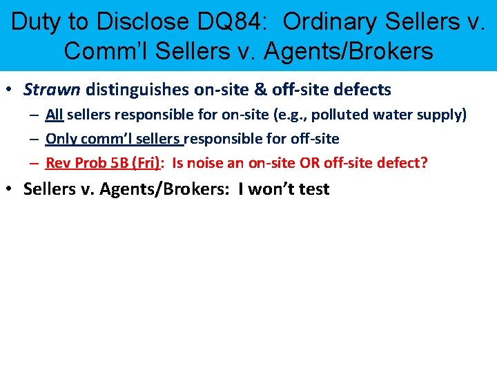 Duty to Disclose DQ 84: Ordinary Sellers v. Comm’l Sellers v. Agents/Brokers • Strawn