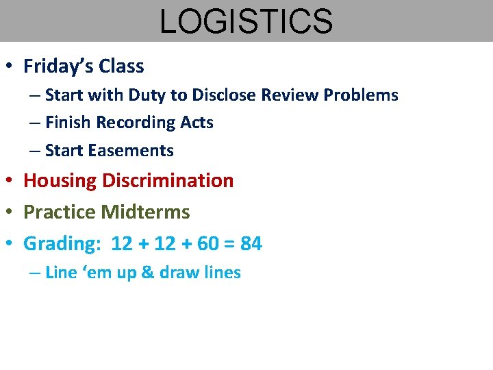 LOGISTICS • Friday’s Class – Start with Duty to Disclose Review Problems – Finish