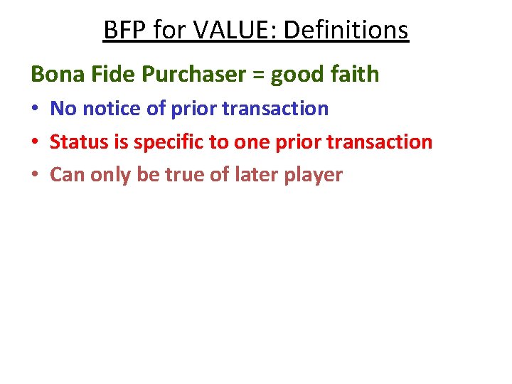 BFP for VALUE: Definitions Bona Fide Purchaser = good faith • No notice of