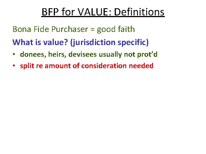 BFP for VALUE: Definitions Bona Fide Purchaser = good faith What is value? (jurisdiction