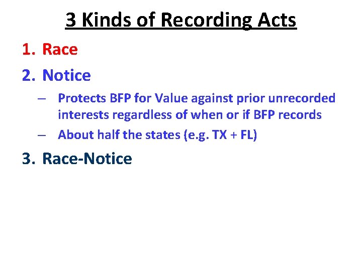 3 Kinds of Recording Acts 1. Race 2. Notice – Protects BFP for Value